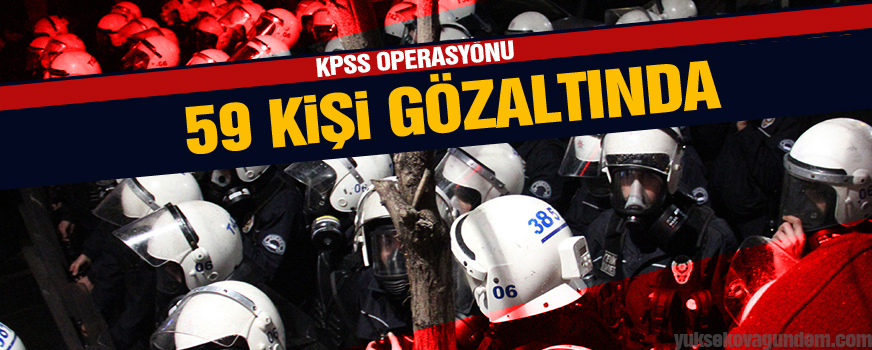 KPSS operasyonu, 59 kişi gözaltında
