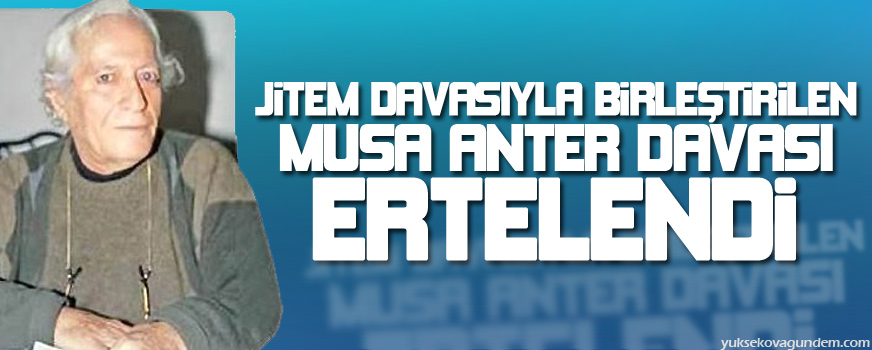 JİTEM davasıyla birleştirilen Musa Anter davası ertelendi