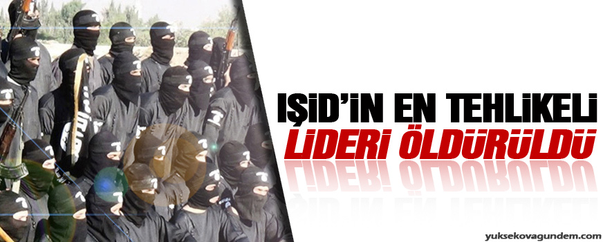 IŞİDin en tehlikeli lideri öldürüldü