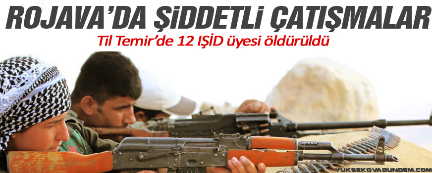 Rojavada şiddetli çatışmalar