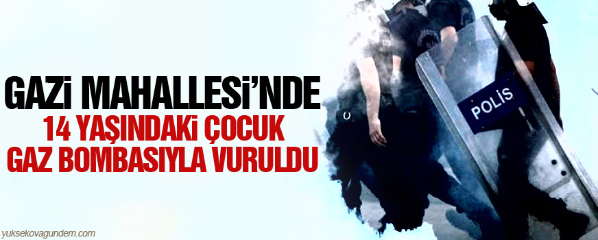 Gazi Mahallesinde 14 yaşındaki çocuk gaz bombasıyla vuruldu