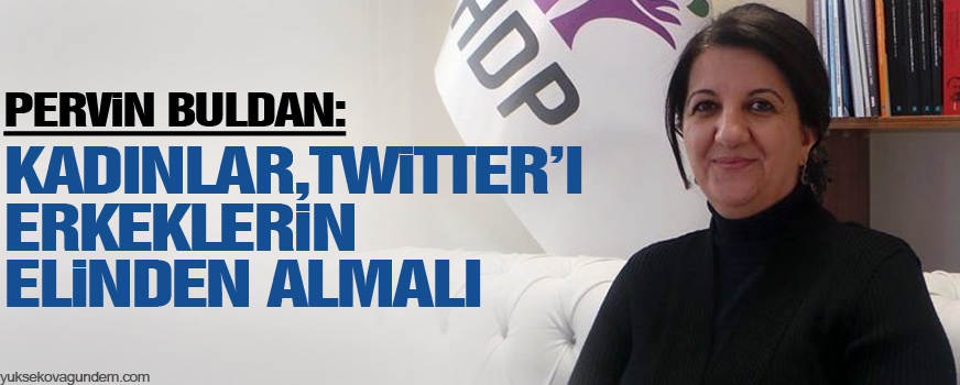 Buldan: Kadınlar Twitterı erkeklerin elinden almalı