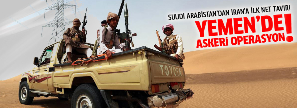 Suudi Arabistan'dan Yemen'e askeri operasyon