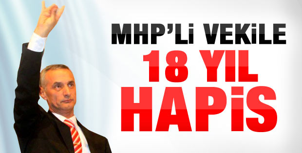 MHP'li Vekile 18 yıl hapis