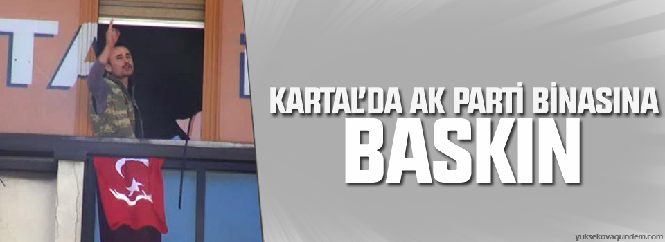 Kartal’da AK Parti binasına baskın