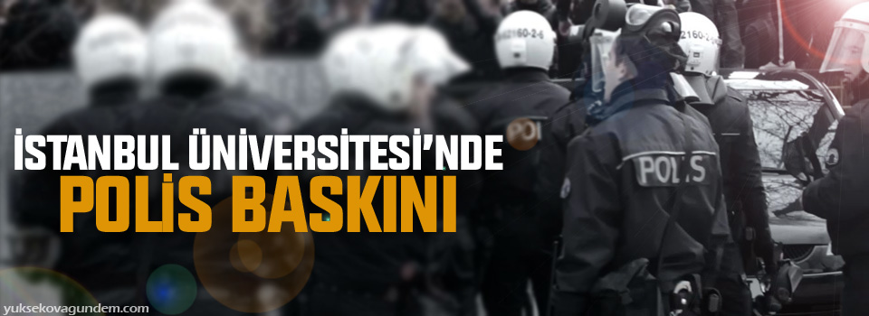 İstanbul Üniversitesi’nde polis baskını