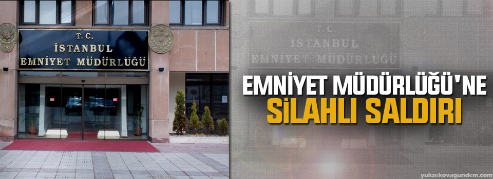 Emniyet Müdürlüğü'ne silahlı saldırı