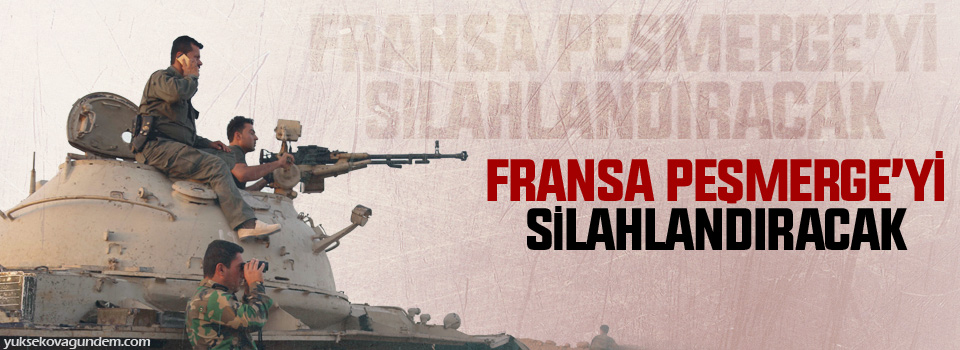 ‘Fransa Peşmerge’yi silahlandıracak’