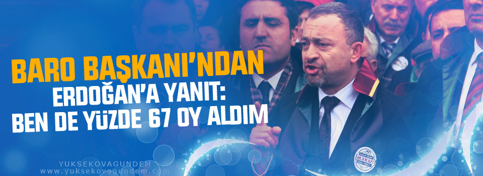 Baro Başkanı’ndan Erdoğan’a yanıt: Ben de yüzde 67 oy aldım