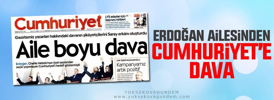 Erdoğan ailesinden Cumhuriyet’e dava