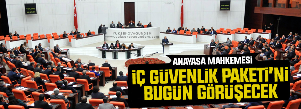 Anayasa Mahkemesi İç Güvenlik Paketi’ni bugün görüşecek