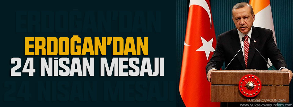 Erdoğan’dan 24 Nisan mesajı