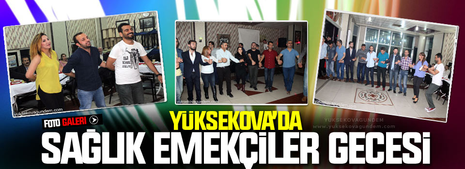 Yüksekova’da “Sağlık ve Sosyal Hizmet Emekçileri Sendikası” Gecesi