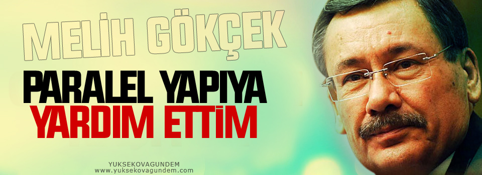 Gökçek: Paralel yapıya yardım ettim