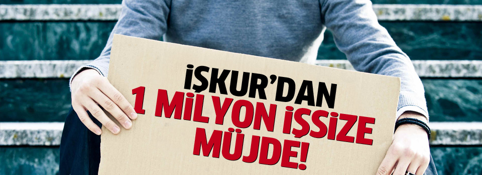 İşkur’dan 1 milyon işsize müjde!