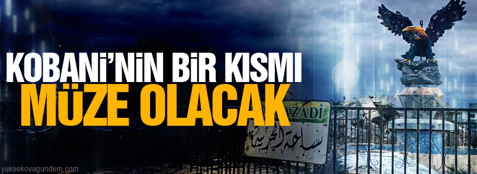 Kobani’nin bir kısmı müze olacak