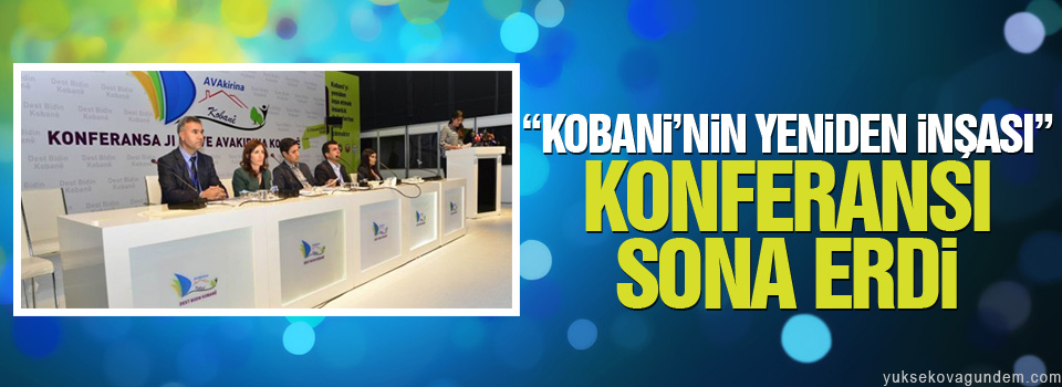 “Kobani’nin Yeniden İnşası” konferansı sona erdi