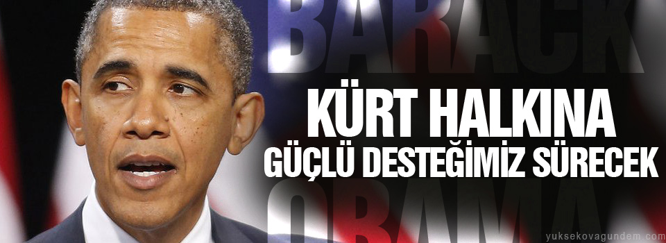 Obama: Kürt halkına güçlü desteğimiz sürecek