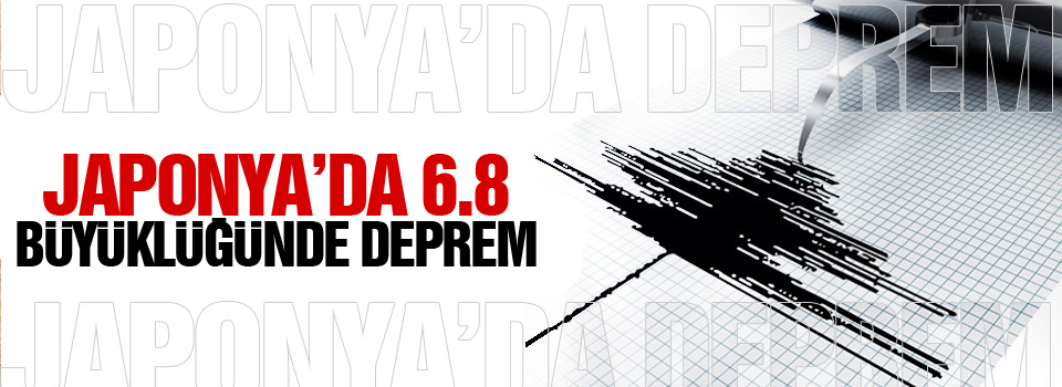 Japonya’da 6,8 büyüklüğünde deprem