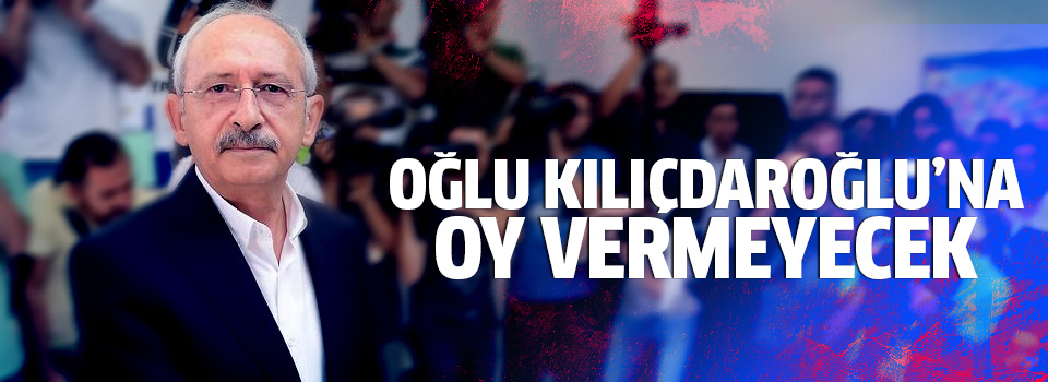 Kerem Kılıçdaroğlu babasına oy veremeyecek