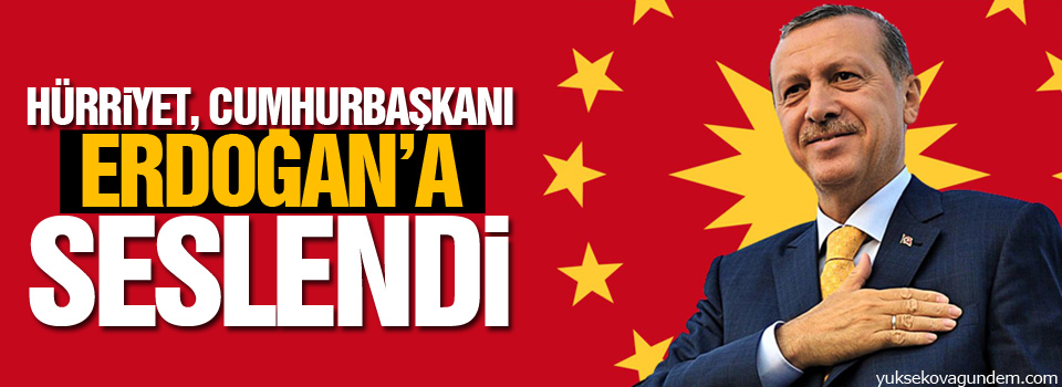 Hürriyet, Cumhurbaşkanı Erdoğan’a seslendi
