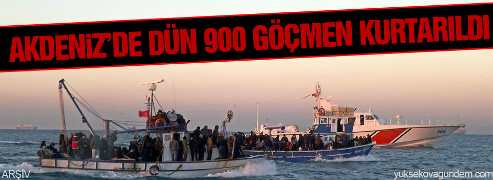 Akdeniz’de dün 900 göçmen kurtarıldı
