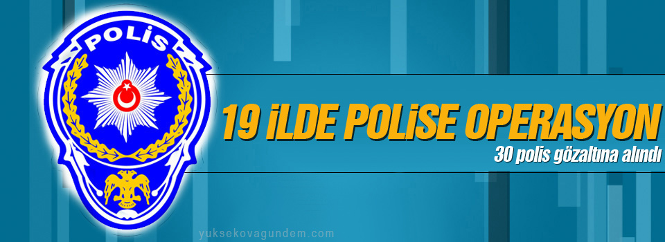 19 ilde polise operasyon