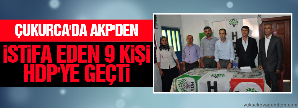 Çukurca'da 9 kişi HDP'ye geçti