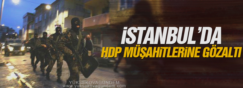 İstanbul’da HDP müşahitlerine gözaltı