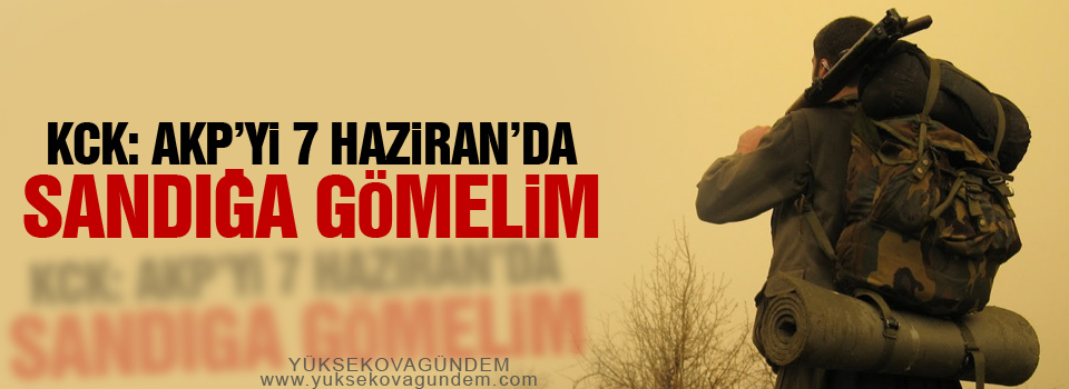 KCK: AKP’yi 7 Haziran’da sandığa gömelim