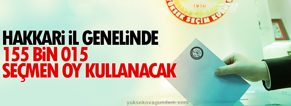 Hakkari il genelinde 155 bin 015 seçmen oy kullanacak