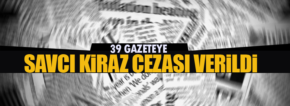 39 gazeteye Savcı Kiraz cezası