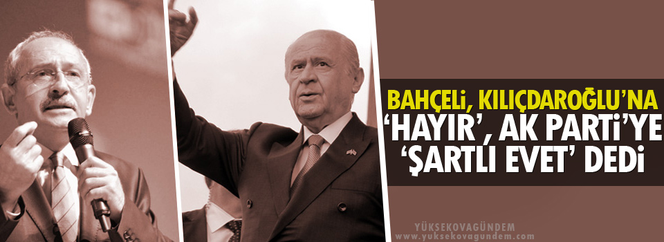 Bahçeli, Kılıçdaroğlu’na ‘hayır’, AK Parti’ye ‘şartlı evet’ dedi