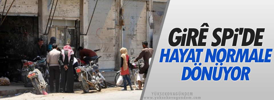 Girê Spî'de yaşam normale dönüyor