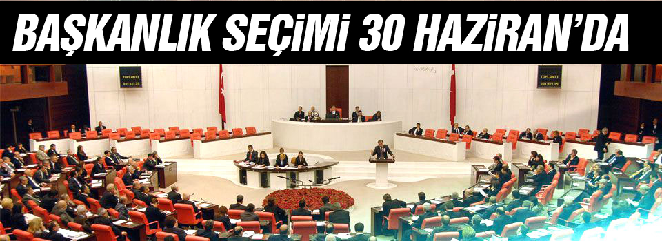 Başkanlık seçimi 30 Haziran'da