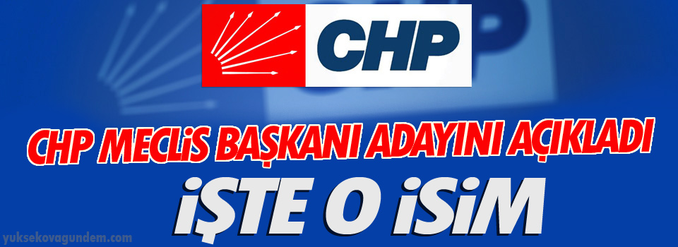 CHP Meclis Başkanı adayını açıkladı