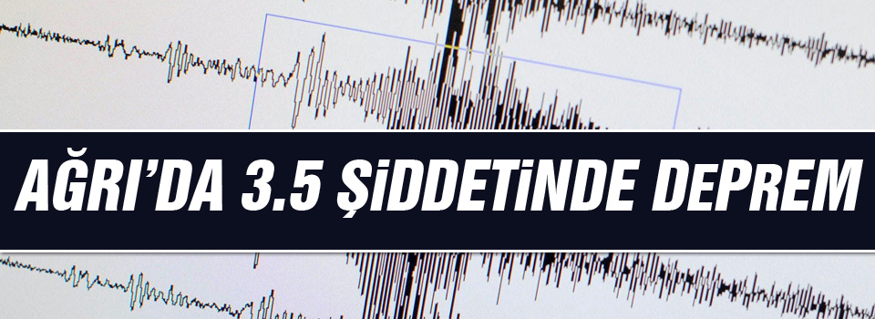 Ağrı’da 3.5 şiddetinde deprem