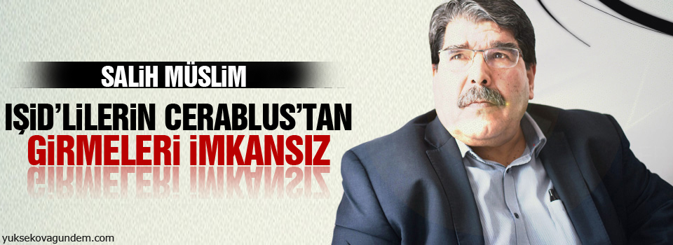 Müslim: IŞİD’lilerin Cerablus’tan girmeleri imkansız