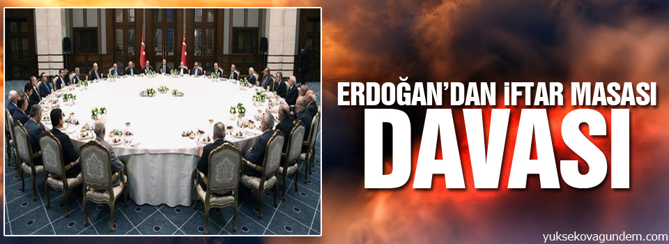 Erdoğan’dan iftar masası davası