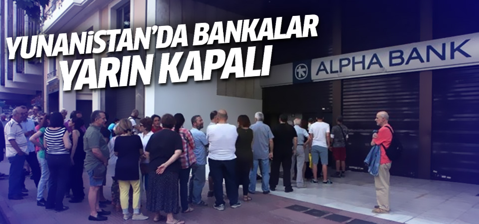 Yunanistan'da yarın bankalar açılmayacak