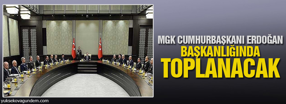 MGK Cumhurbaşkanı Erdoğan başkanlığında toplanacak