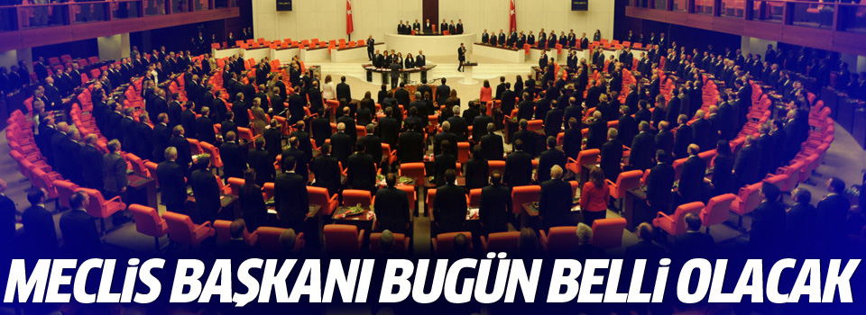 Yeni Meclis Başkanı bugün belli olacak