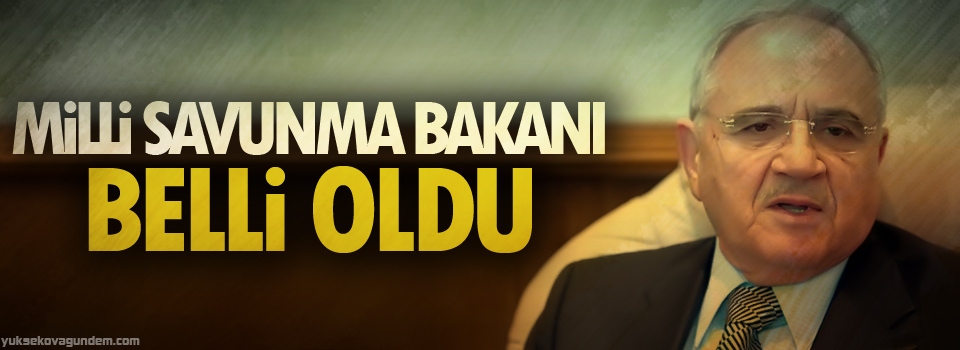 Yeni Milli Savunma Bakanı Vecdi Gönül oldu