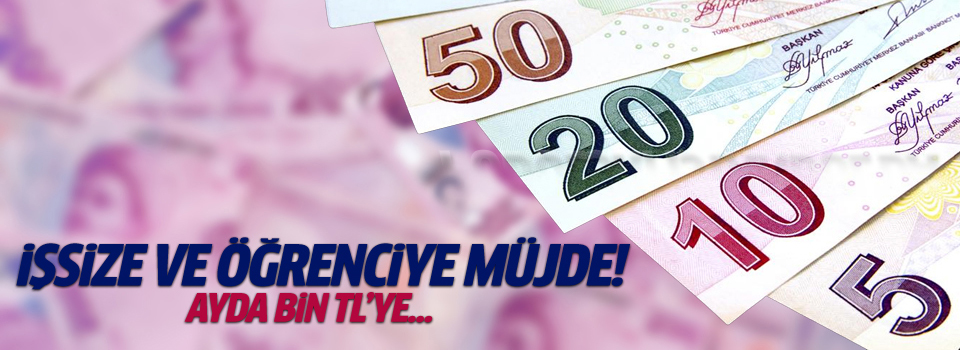 İşsize ve üniversite öğrencisine ayda bin TL