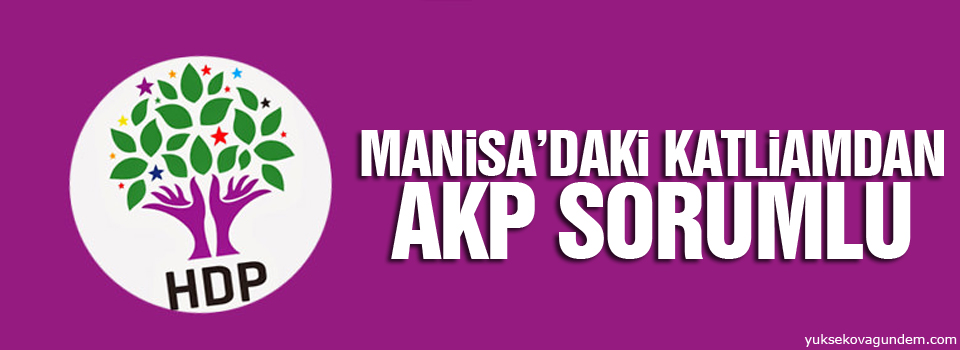 HDP: Manisa’daki katliamdan AKP sorumlu