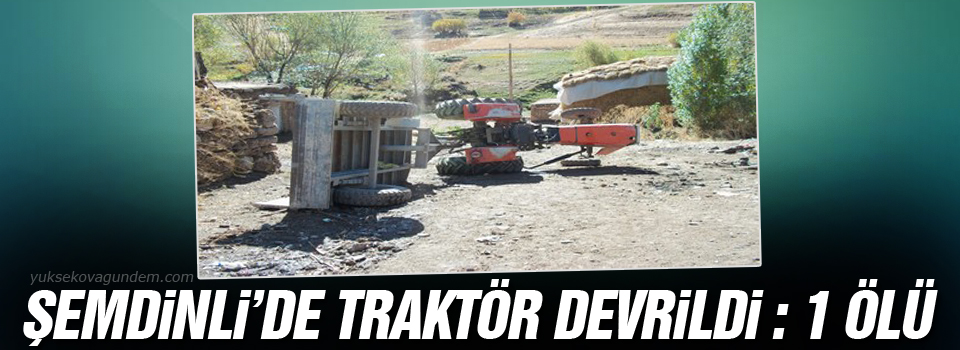 Şemdinli'de Traktör Devrildi: 1 Ölü