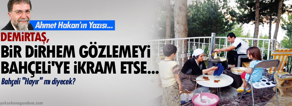 Demirtaş, gözlemeyi Bahçeli'ye ikram etse,,,,