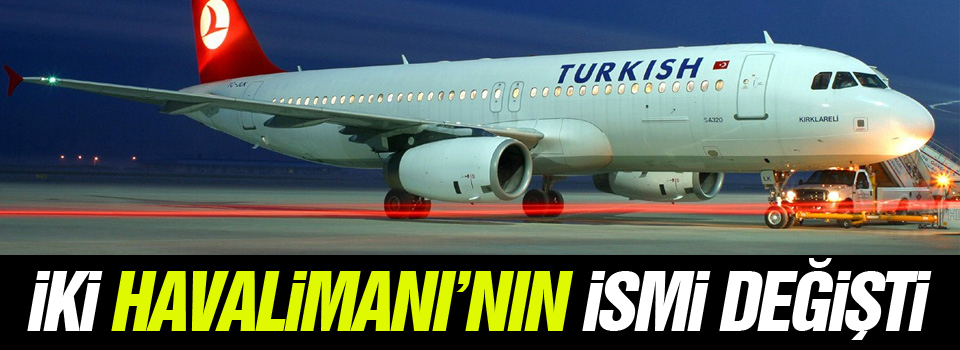 İki havalimanının ismi değişti