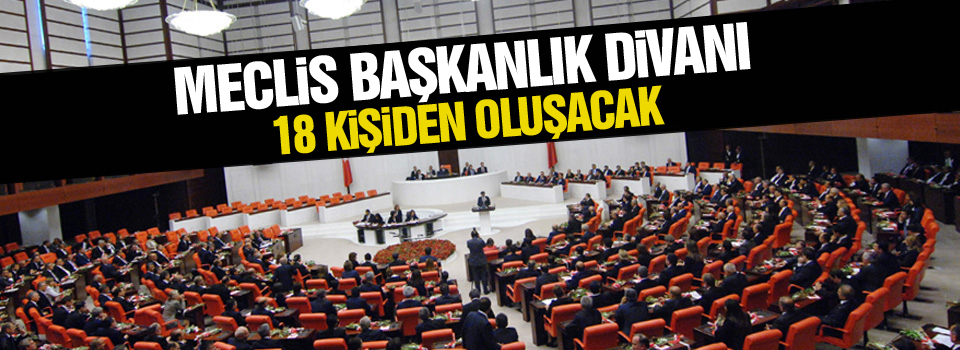 Meclis Başkanlık Divanı 18 kişiden oluşacak