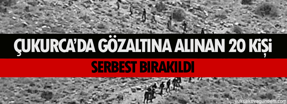 Çukurca’da gözaltına alınan 20 kişi serbest